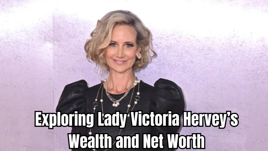 Lady Victoria Hervey Net Worth