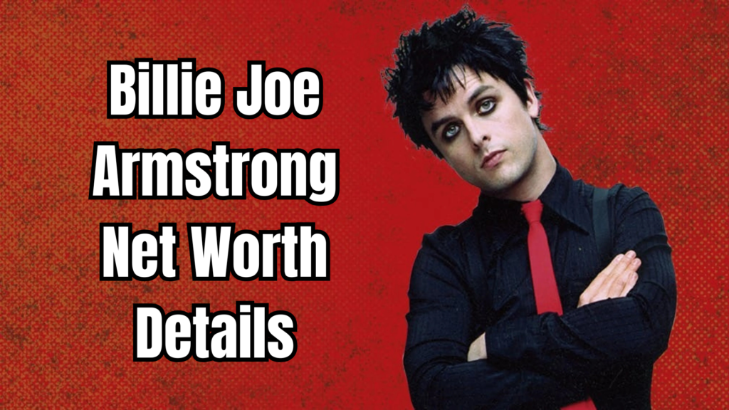 Billie Joe Armstrong Net Worth 2026 Details