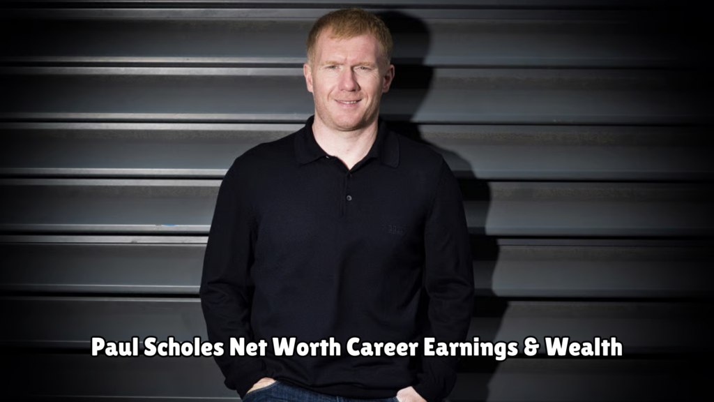 Paul Scholes Net Worth