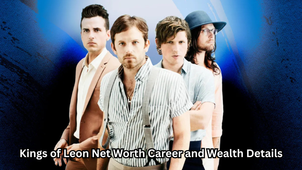 Kings of Leon Net Worth