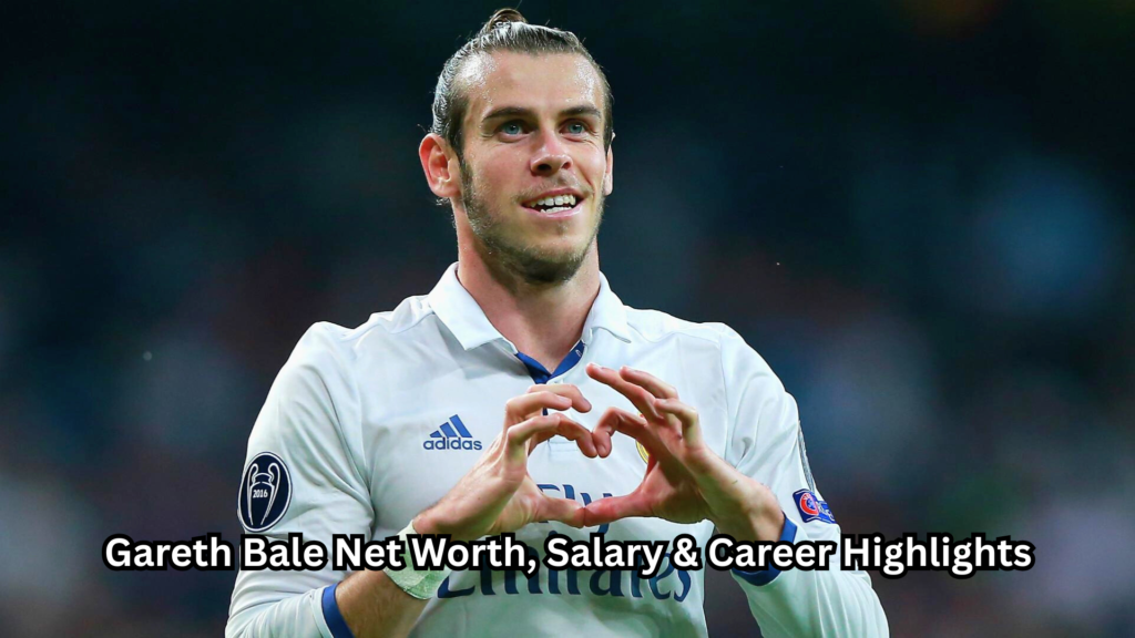 Gareth Bale Net Worth
